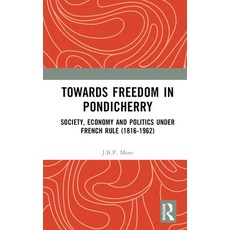 (英文圖書) Towards Freedom in Pondicherry: Society Economy and Politics under French Rule (1816-1962) 精裝版, Routledge, 英文