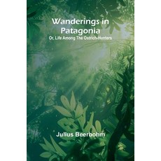 (英文圖書) Wanderings in Patagonia; Or Life Among the Ostrich-Hunters 平裝版, Alpha Edition, 英文