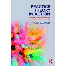 Practice Theory in Action: Empirical Studies of Interaction in Innovation and Entrepreneurship 平裝版, Routledge, 英文