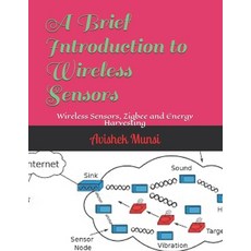 A Brief Introduction to Wireless Sensors: Wireless Sensors Zigbee and Energy Harvesting 平裝版, Independently Published, 英文
