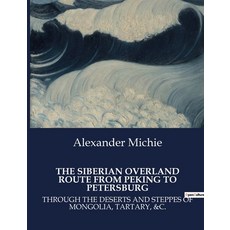 (英文圖書) The Siberian Overland Route from Peking to Petersburg: Through the Deserts and Steppes of Mon... 平裝版, Culturea, 英文
