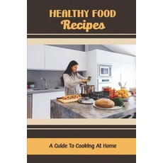 (英文圖書) Healthy Food Recipes: A Guide To Cooking At Home 平裝版, Independently Published, 英文