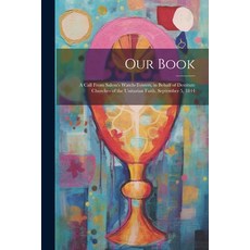 (英文圖書) Our Book: A Call From Salem's Watch-Towers in Behalf of Destitute Churches of the Unitarian ... 平裝版, Legare Street Press, 英文