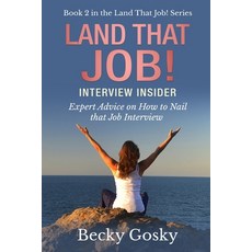 Land That Job! Interview Insider: Expert Advice on How to Nail that Job Interview 平裝版, Independently Published, 英語