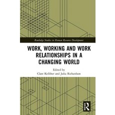 Work Working and Work Relationships in a Changing World 精裝版, Routledge, 英文