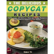 The Delicious Copycat Recipes: Popular Guide with Quick-to-Make and Healthy Recipes to Cook Deliciou... 精裝版, Emily Yi, 英文