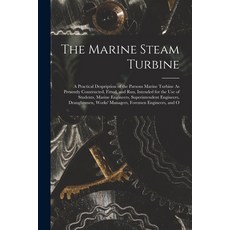 (英文圖書) The Marine Steam Turbine: A Practical Despription of the Parsons Marine Turbine As Presently ... 平裝版, Legare Street Press, 英文