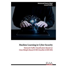 Machine Learning in Cyber Security: Network Traffic Classification based on Class Weight-based K-NN ... 平裝版, Eliva Press, 英文