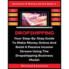 Dropshipping: Your Step-By-Step Guide To Make Money Online And Build A Passive Income Stream Using T... 平裝版, Millennium Publishing Ltd, 英語