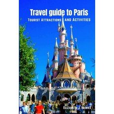 (英文圖書) Travel guide to Paris: Tourist Attractions and Activities 平裝版, Independently Published, 英文