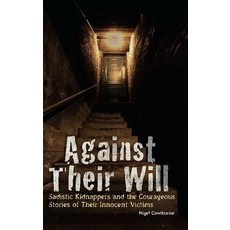 (英文圖書) Against Their Will: Sadistic Kidnappers and the Courageous Stories of Their Innocent Victims 平裝版, Bookpack Inc, 英文