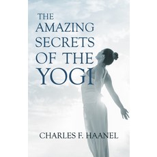 The Amazing Secrets of the Yogi: With a Chapter from St Louis History of the Fourth City 1764-1909... 平裝版, Read & Co. Books, 英文