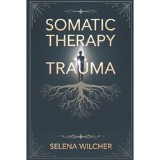 (英文圖書) Somatic Therapy Trauma: A Science-Backed Guide to Healing the Nervous System R... 平裝版, Independently Published, 英文