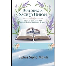 (英文圖書) Building a Sacred Union: Biblical Guidance for Unbreakable Marriage Bonds 平裝版, Independently Published, 英文