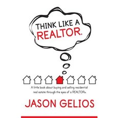 Think Like a REALTOR(R): A little book about buying and selling residential real estate through the ... 平裝版, Jason P. Gelios, 英文