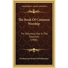 (英文圖書) The Book Of Common Worship: For Voluntary Use In The Churches (1906) 精裝版, Kessinger Publishing, 英文