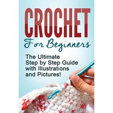 Crochet: Crochet for Beginners: The Ultimate Step by Step Guide with Illustrations and Pictures! 平裝版, Jppd Publishing Internation..., 英語