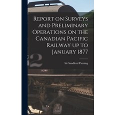 (英文圖書) Report on Surveys and Preliminary Operations on the Canadian Pacific Railway up to January 18... 精裝版, Legare Street Press, 英文