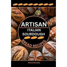 (英文圖書) Artisan Italian Sourdough Bread Recipes: Flavors of the Old Country 平裝版, Independently Published, 英文
