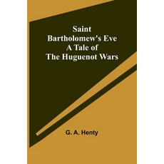 (英文圖書) Saint Bartholomew's Eve: A Tale of the Huguenot Wars 平裝版, Alpha Edition, 英文