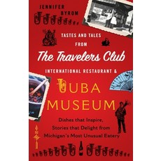 Tastes and Tales from the Travelers Club International Restaurant & Tuba Museum: Dishes that Inspire... 平裝版, Lifeneedstaste Press, 英文