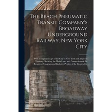 (英文圖書) The Beach Pneumatic Transit Company's Broadway Underground Railway New York City: With Compl... 平裝版, Legare Street Press, 英文