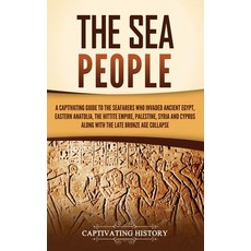 (英文圖書) The Sea People: A Captivating Guide to the Seafarers Who Invaded Ancient Egypt Eastern Anato... 精裝版, Captivating History, 英文