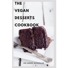 The Vegan Desserts Cookbook: Delicious Vegan Recipes for Pastries Cakes Cookies Puddings Candies... 平裝版, Independently Published, 英文