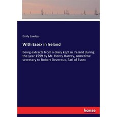 With Essex in Ireland: Being extracts from a diary kept in Ireland during the year 1599 by Mr. Henry... 平裝版, Hansebooks, 英文