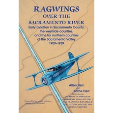 Ragwings Over The Sacramento River: Early aviation in Sacramento County the westside counties and ... 平裝版, Stansbury Publishing, 英文