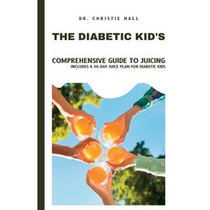 (英文圖書) The Diabetic Kid's Comprehensive Guide to Juicing: Includes a 30-Day Juice Plan for Diabetic ... 平裝版, Independently Published, 英文