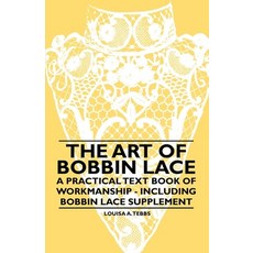 (英文圖書) The Art of Bobbin Lace - A Practical Text Book of Workmanship - Including Bobbin Lace Supplement 平裝版, Kingman Press, 英文