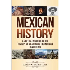 Mexican History: A Captivating Guide to the History of Mexico and the Mexican Revolution 平裝版, Captivating History, 英文