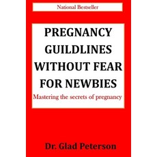 (英文圖書) Pregnancy Guildlines Without Fear for Newbies: Mastering the secrets of pregnancy 平裝版, Independently Published, 英文