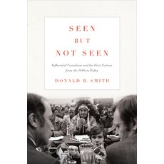 Seen But Not Seen: Influential Canadians and the First Nations from the 1840s to Today 平裝版, University of Toronto Press, 英文