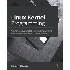 Linux Kernel Programming: A comprehensive guide to kernel internals writing kernel modules and ker... 平裝版, Packt Publishing, 英文