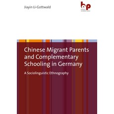 (英文圖書) Chinese Migrant Parents and Complementary Schooling in Germany: A Sociolinguistic Ethnography 平裝版, Budrich Academic Press, 英文