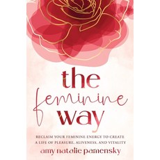 (英文圖書) The Feminine Way: Reclaim your feminine energy to create a life of pleasure aliveness and v... 平裝版, Worldchangers Media, 英文