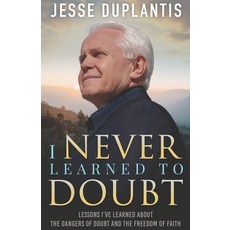 I Never Learned to Doubt:Lessons I've Learned about the Dangers of Doubt and the Freedom of Faith, Jesse Duplantis Ministries, 英文, 平裝版