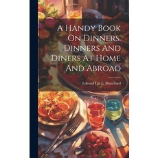 (英文圖書) A Handy Book On Dinners. Dinners And Diners At Home And Abroad 精裝版, Legare Street Press, 英文