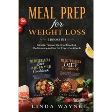 Meal Prep for Weight Loss: 2 Books in 1: Mediterranean Diet Cookbook & Mediterranean Diet Air Fryer ... 平裝版, Linda Wayne, 英文