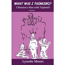 (英文圖書) What Was I Thinking? I Married a Man with Triplets!!! 平裝版, Lynette Moore, 英文
