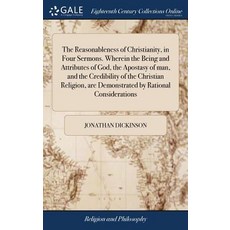 The Reasonableness of Christianity in Four Sermons. Wherein the Being and Attributes of God the Ap... 精裝版, Gale Ecco, Print Editions, 英文