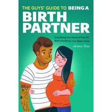 The Guys' Guide to Being a Birth Partner: Everything You Need to Plan for Birth and Bring Your Baby ... 平裝版, Rockridge Press, 英文