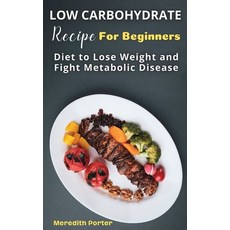 (英文圖書) Low Carbohydrate Recipes Foe Beginners: Diet to Lose Weight and Fight Metabolic Disease 精裝版, Meredith Porter, 英文