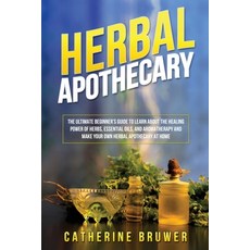 (英文圖書) Herbal Apothecary: The Ultimate Beginner's Guide to Learn about the Healing Power of Herbs E... 平裝版, Catherine Bruwer, 英文