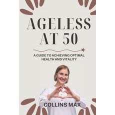 (英文圖書) Ageless at 50: A Guide to Achieving Optimal Health and Vitality 平裝版, Independently Published, 英文
