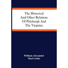 The Historical And Other Relations Of Pittsburgh And The Virginias 平裝版, Alpha Edition, 英文