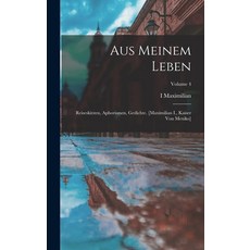 (英文圖書) Aus Meinem Leben: Reiseskizzen Aphorismen Gedichte. [maximilian I. Kaiser Von Mexiko]; Vol... 精裝版, Legare Street Press, 英文