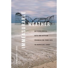 (英文圖書) Immeasurable Weather: Meteorological Data and Settler Colonialism from 1820 to Hurricane Sandy 精裝版, Duke University Press, 英文
